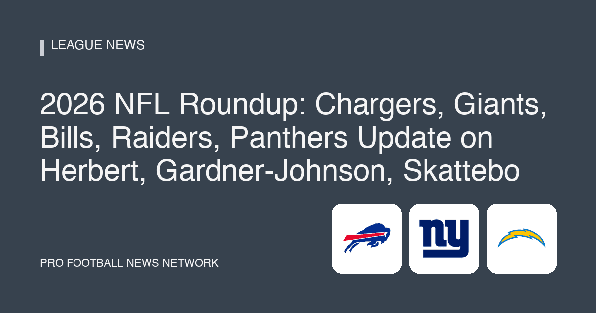2026 NFL Roundup: Chargers, Giants, Bills, Raiders, Panthers Update on Herbert, Gardner-Johnson, Skattebo