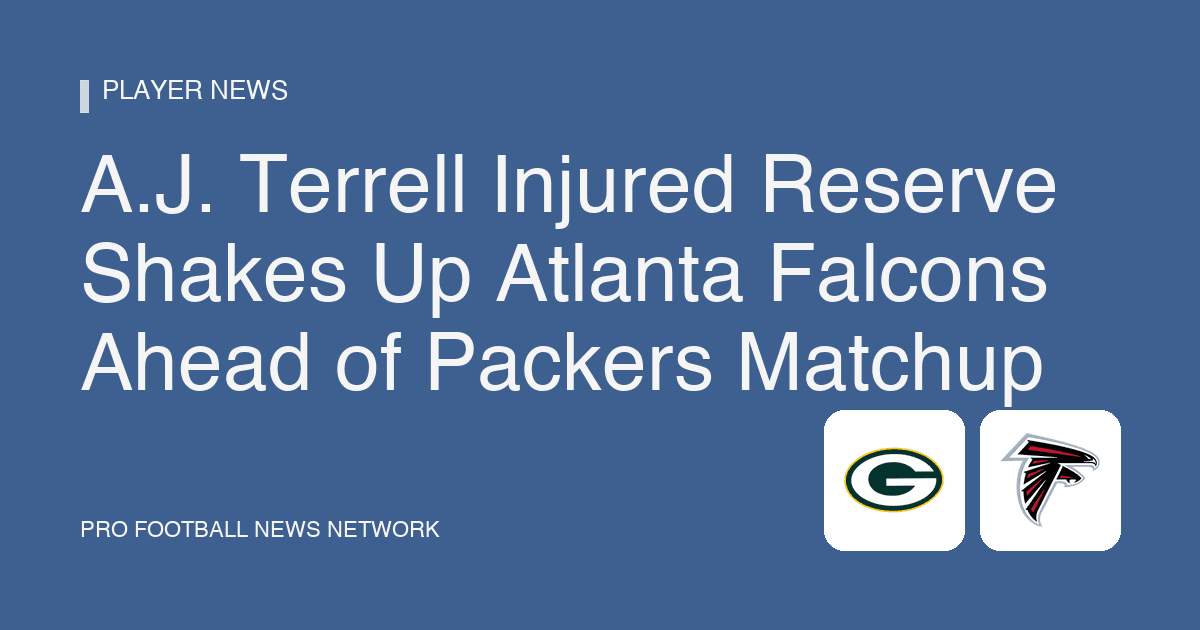 A.J. Terrell Injured Reserve Shakes Up Atlanta Falcons Ahead of Packers Matchup