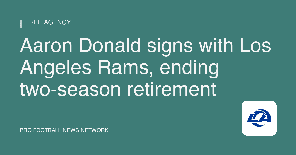 Aaron Donald signs with Los Angeles Rams, ending two-season retirement