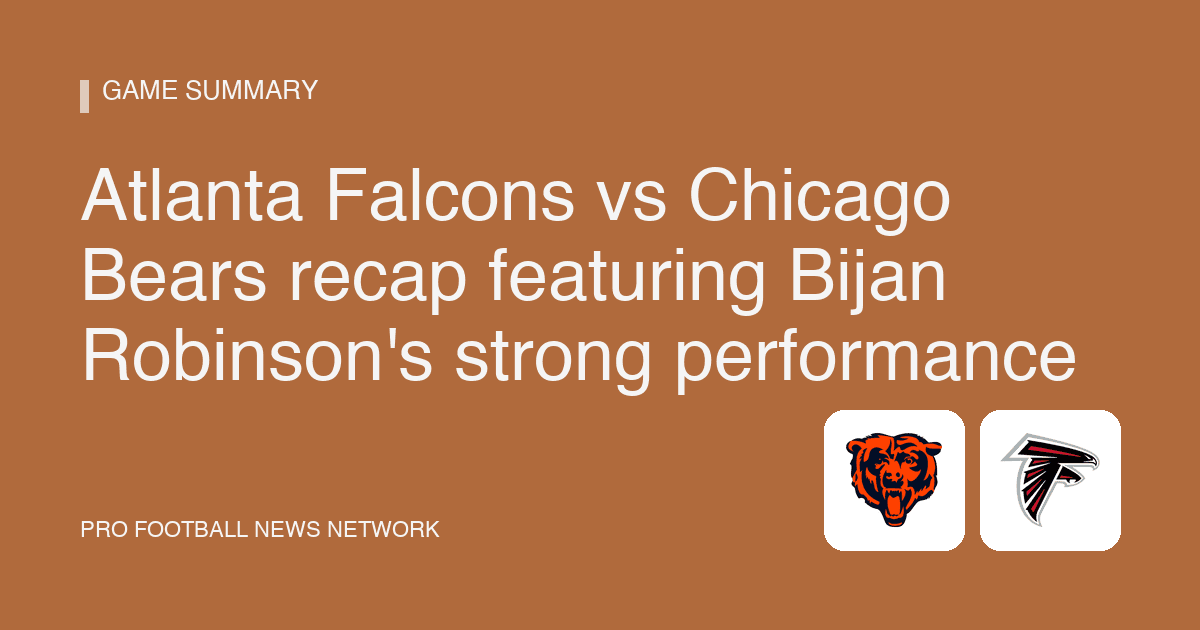 Atlanta Falcons vs Chicago Bears recap featuring Bijan Robinson's strong performance