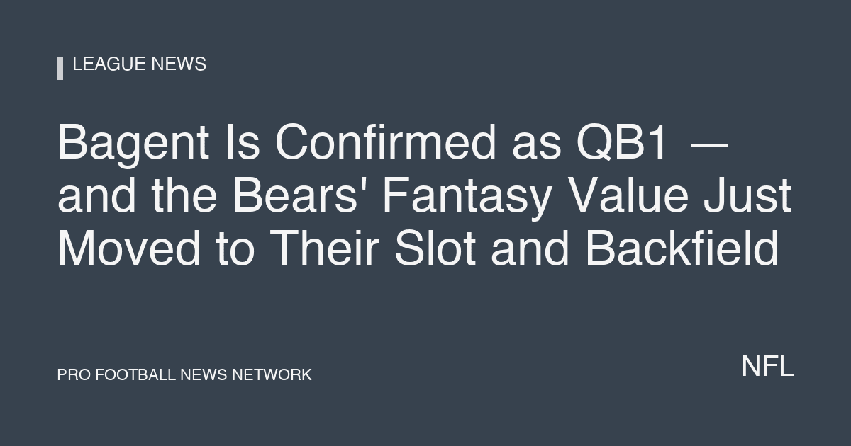 Bagent Is Confirmed as QB1 — and the Bears' Fantasy Value Just Moved to Their Slot and Backfield