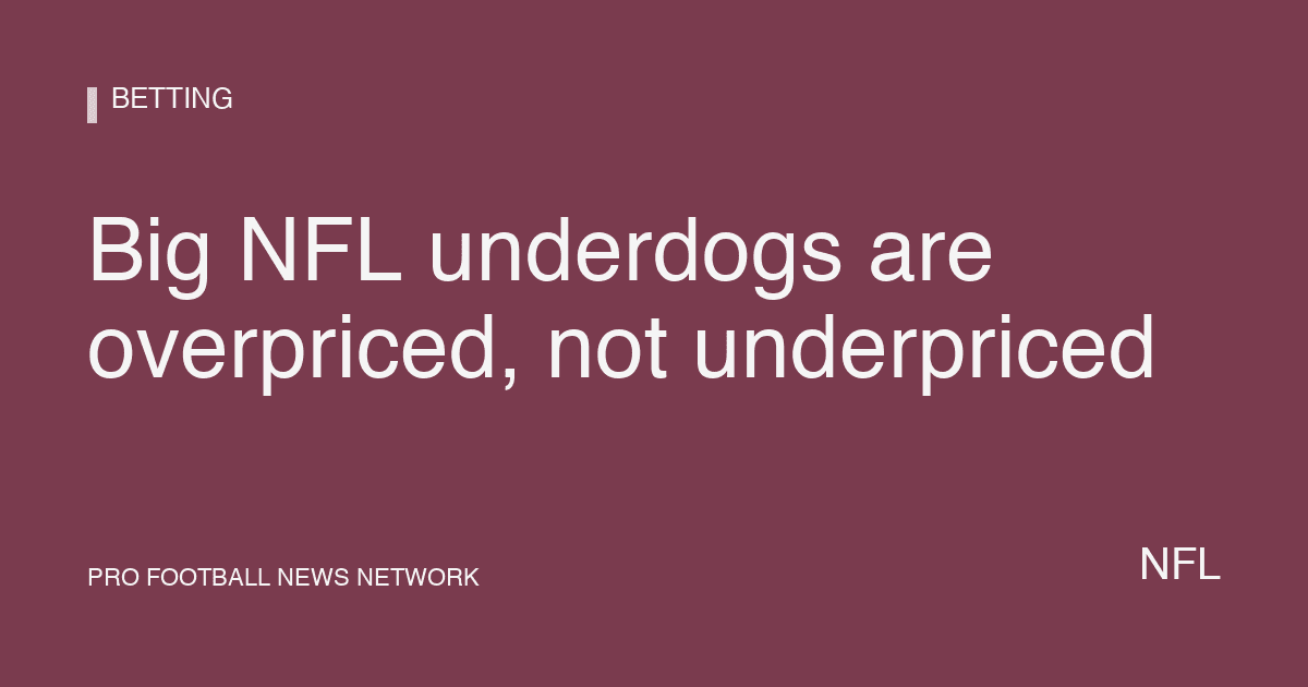 Big NFL underdogs are overpriced, not underpriced