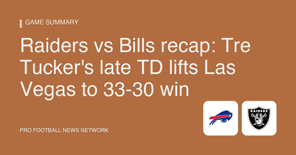 Raiders vs Bills recap: Tre Tucker's late TD lifts Las Vegas to 33-30 win
