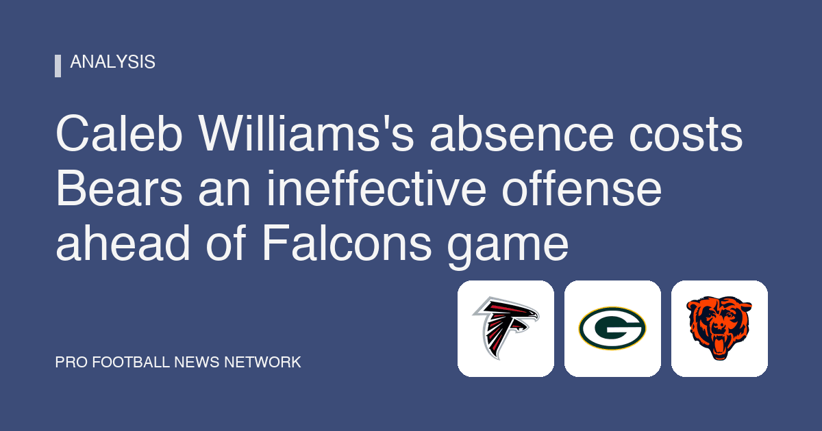 Caleb Williams's absence costs Bears an ineffective offense ahead of Falcons game