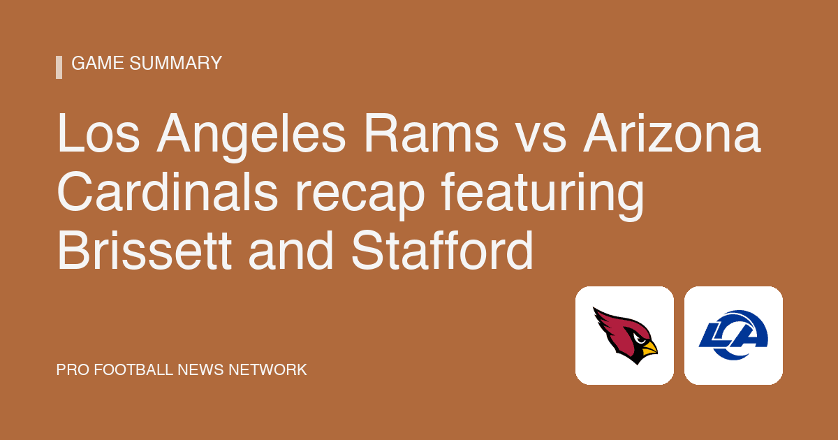 Los Angeles Rams vs Arizona Cardinals recap featuring Brissett and Stafford