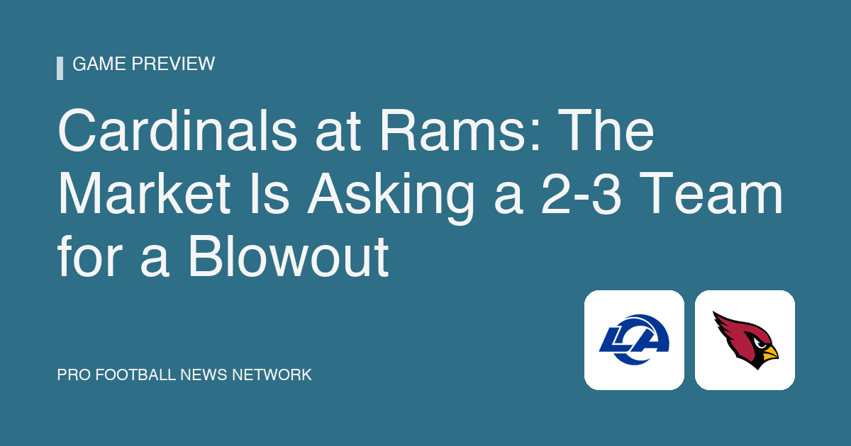 Cardinals at Rams: The Market Is Asking a 2-3 Team for a Blowout