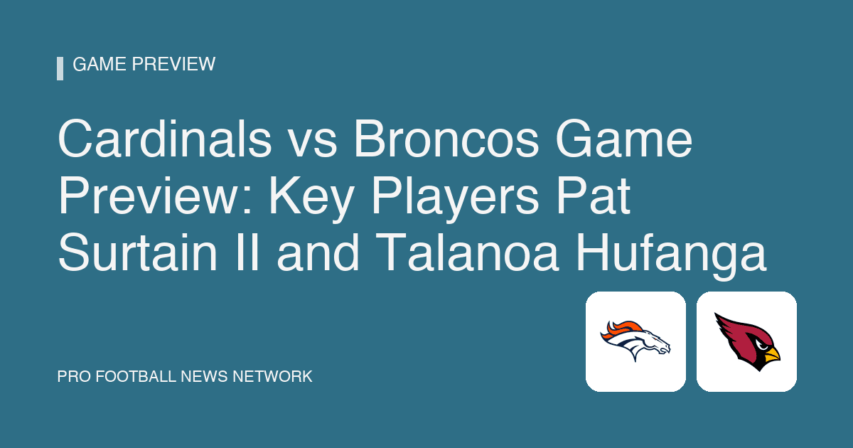 Cardinals vs Broncos Game Preview: Key Players Pat Surtain II and Talanoa Hufanga