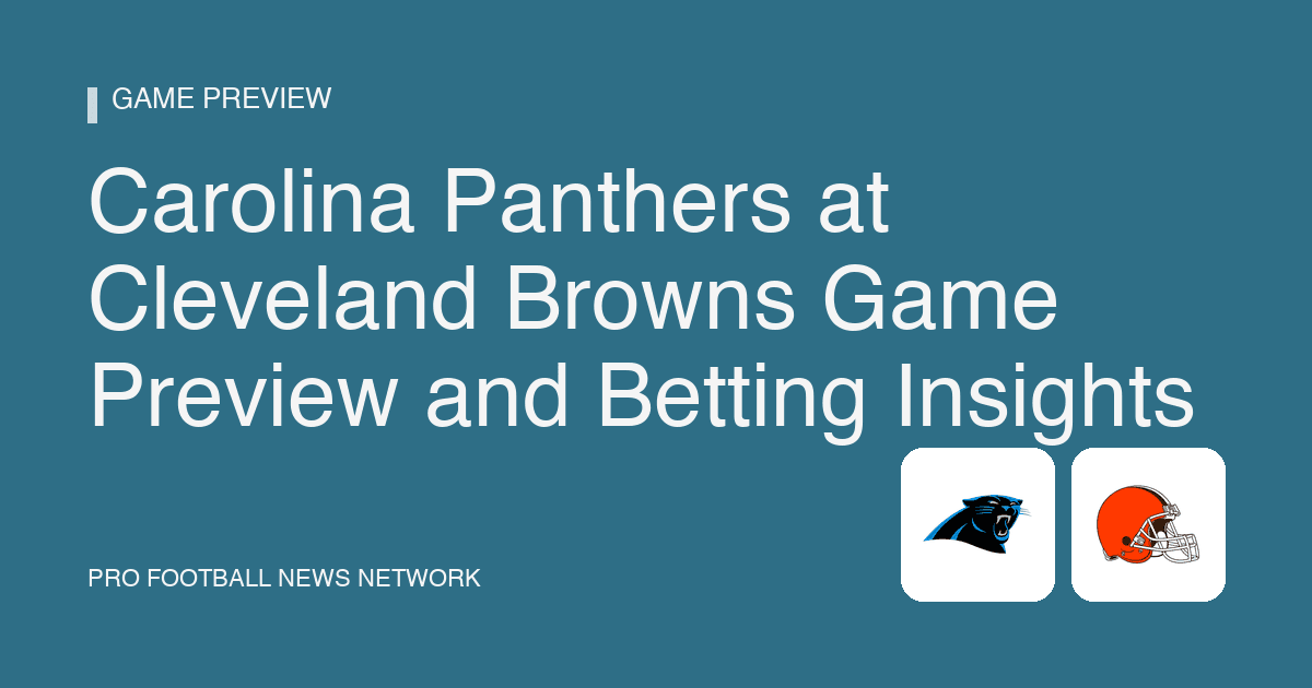 Carolina Panthers at Cleveland Browns Game Preview and Betting Insights