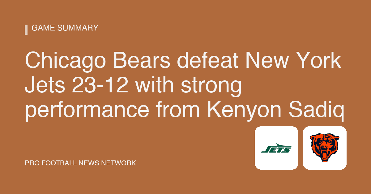 Chicago Bears defeat New York Jets 23-12 with strong performance from Kenyon Sadiq
