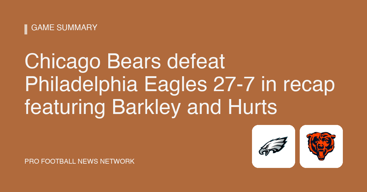 Chicago Bears defeat Philadelphia Eagles 27-7 in recap featuring Barkley and Hurts