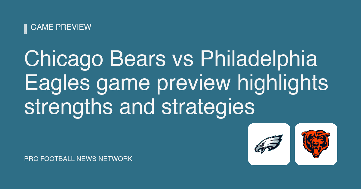 Chicago Bears vs Philadelphia Eagles game preview highlights strengths and strategies