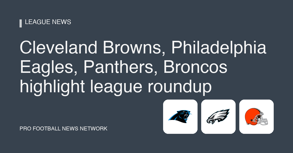 Cleveland Browns, Philadelphia Eagles, Panthers, Broncos highlight league roundup