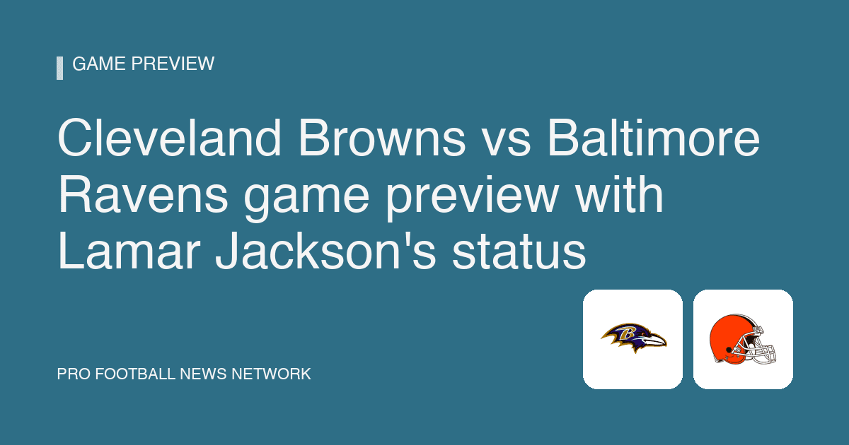 Cleveland Browns vs Baltimore Ravens game preview with Lamar Jackson's status