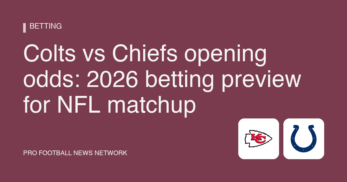 Colts vs Chiefs opening odds: 2026 betting preview for NFL matchup