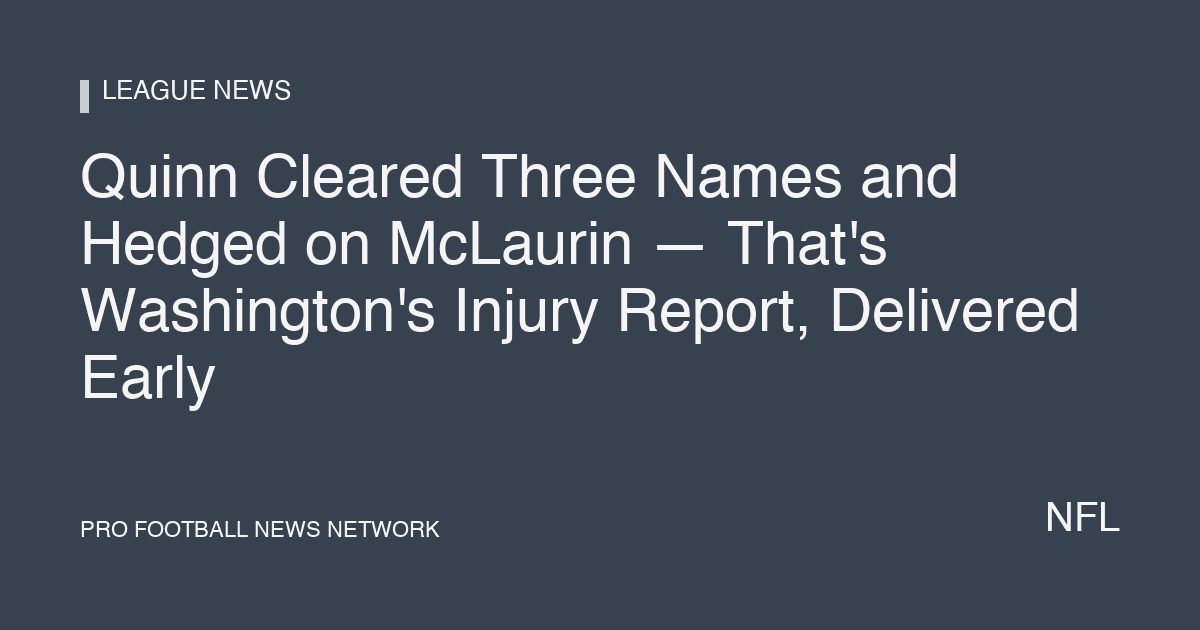 Quinn Cleared Three Names and Hedged on McLaurin — That's Washington's Injury Report, Delivered Early