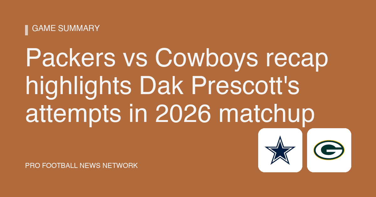 Packers vs Cowboys recap highlights Dak Prescott's attempts in 2026 matchup
