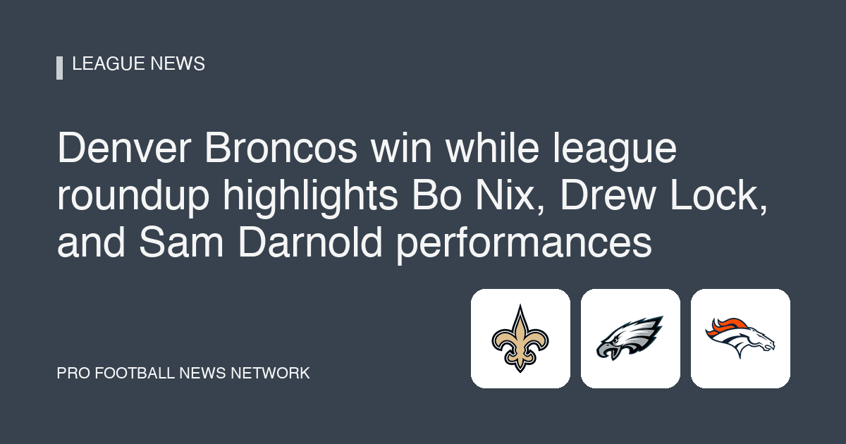 Denver Broncos win while league roundup highlights Bo Nix, Drew Lock, and Sam Darnold performances