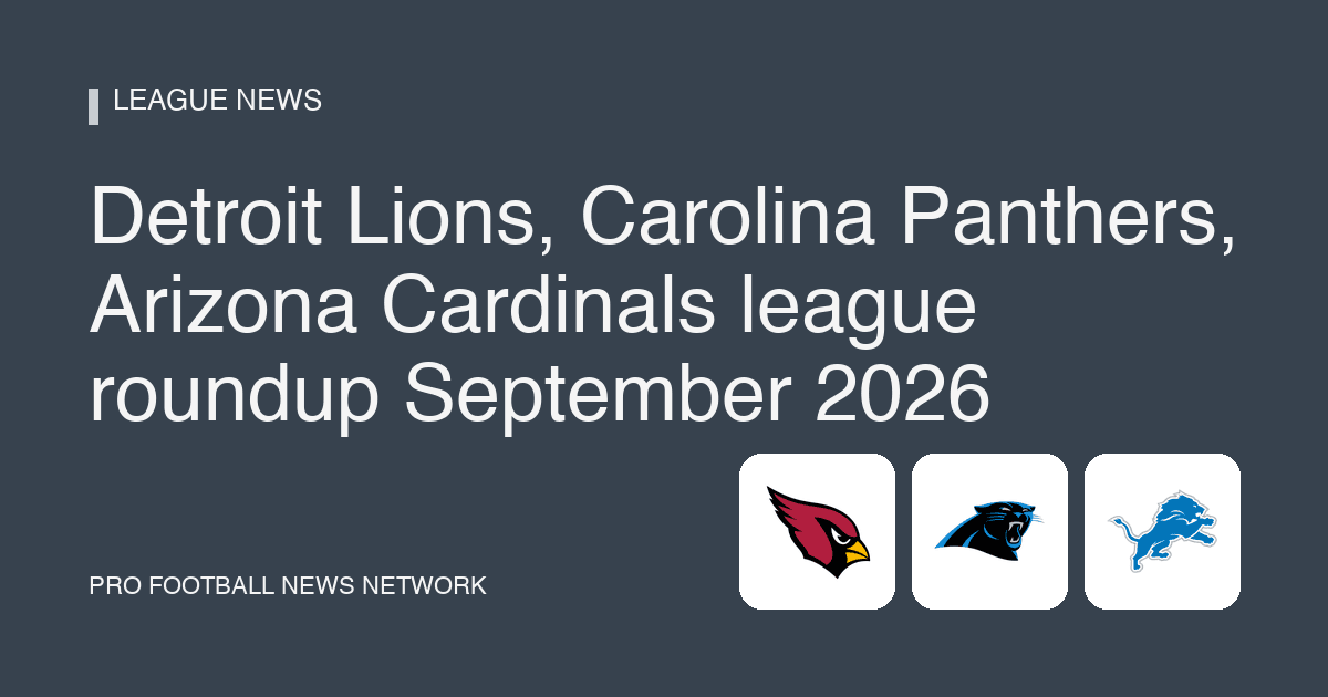 Detroit Lions, Carolina Panthers, Arizona Cardinals league roundup September 2026