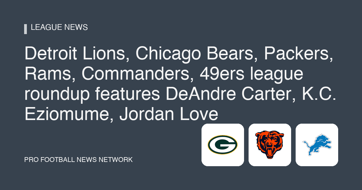 Detroit Lions, Chicago Bears, Packers, Rams, Commanders, 49ers league roundup features DeAndre Carter, K.C. Eziomume, Jordan Love