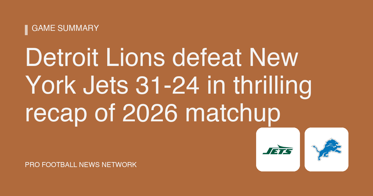 Detroit Lions defeat New York Jets 31-24 in thrilling recap of 2026 matchup