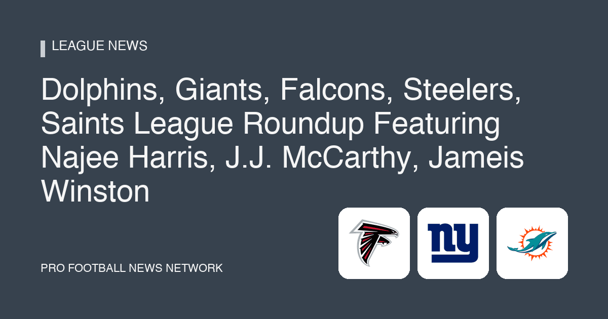 Dolphins, Giants, Falcons, Steelers, Saints League Roundup Featuring Najee Harris, J.J. McCarthy, Jameis Winston
