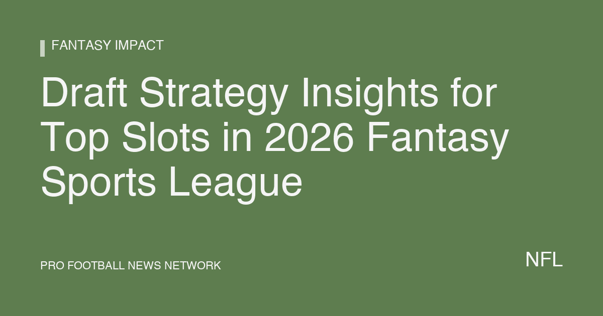 Draft Strategy Insights for Top Slots in 2026 Fantasy Sports League