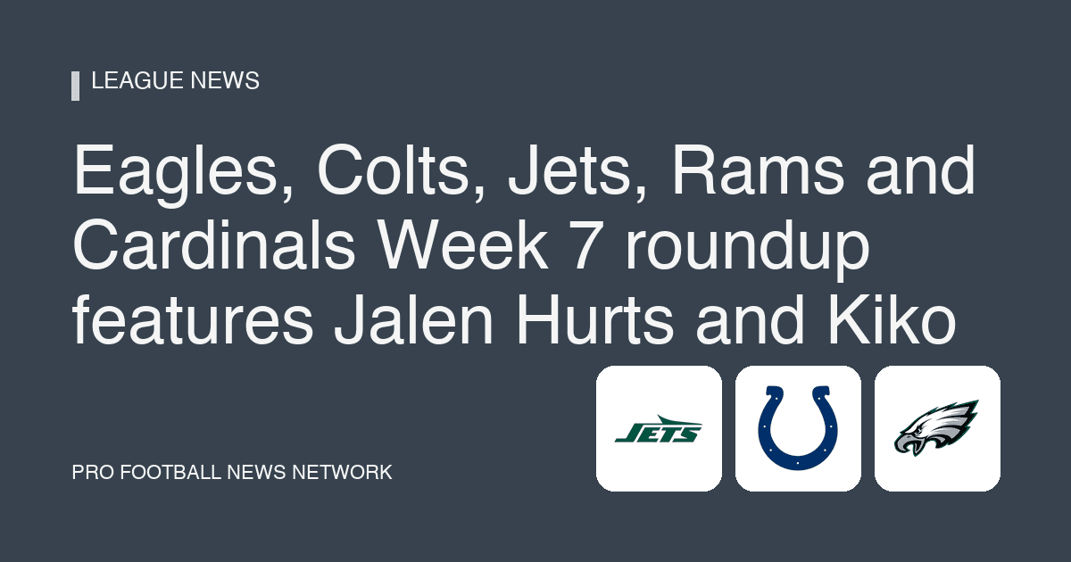 Eagles, Colts, Jets, Rams and Cardinals Week 7 roundup features Jalen Hurts and Kiko