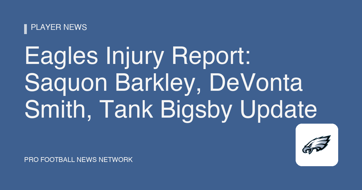 Eagles Injury Report: Saquon Barkley, DeVonta Smith, Tank Bigsby Update