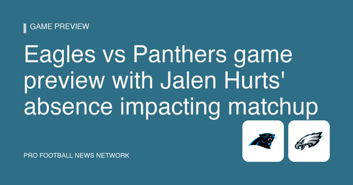 Eagles vs Panthers game preview with Jalen Hurts' absence impacting matchup