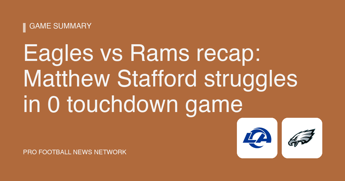 Eagles vs Rams recap: Matthew Stafford struggles in 0 touchdown game