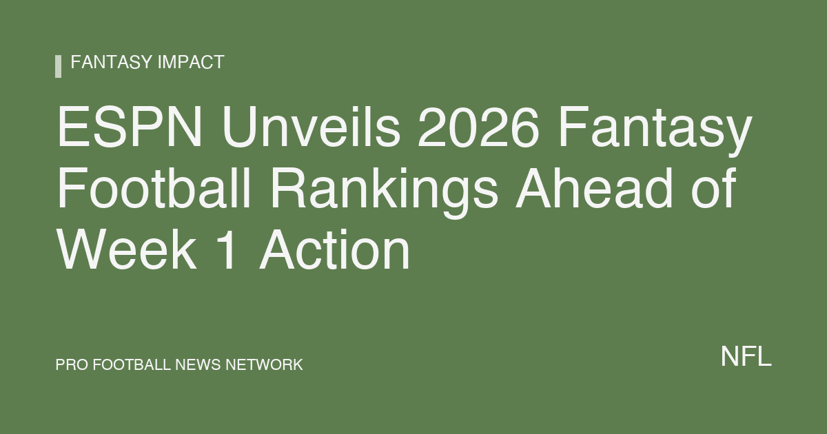 ESPN Unveils 2026 Fantasy Football Rankings Ahead of Week 1 Action