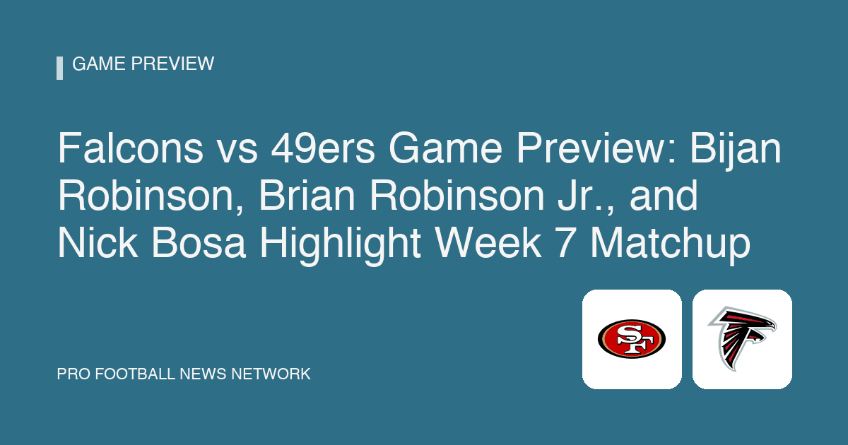 Falcons vs 49ers Game Preview: Bijan Robinson, Brian Robinson Jr., and Nick Bosa Highlight Week 7 Matchup