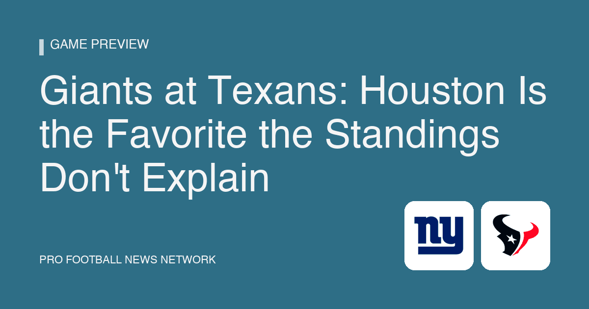 Giants at Texans: Houston Is the Favorite the Standings Don't Explain