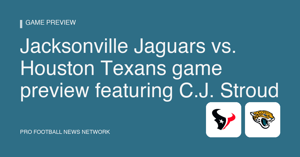 Jacksonville Jaguars vs. Houston Texans game preview featuring C.J. Stroud
