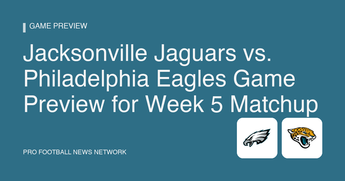 Jacksonville Jaguars vs. Philadelphia Eagles Game Preview for Week 5 Matchup