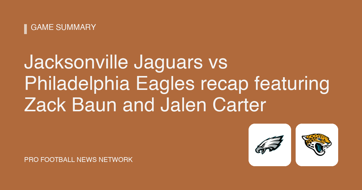 Jacksonville Jaguars vs Philadelphia Eagles recap featuring Zack Baun and Jalen Carter