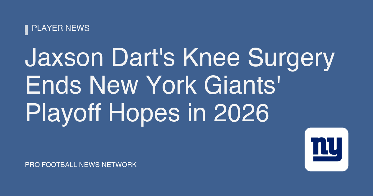 Jaxson Dart's Knee Surgery Ends New York Giants' Playoff Hopes in 2026