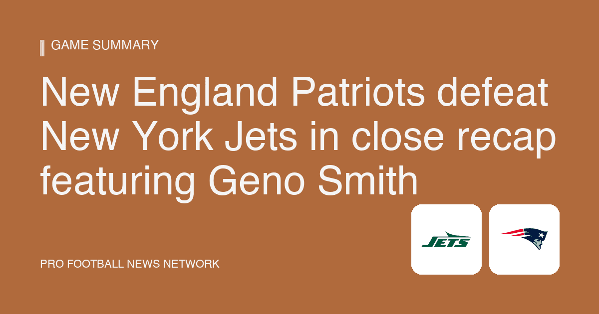 New England Patriots defeat New York Jets in close recap featuring Geno Smith