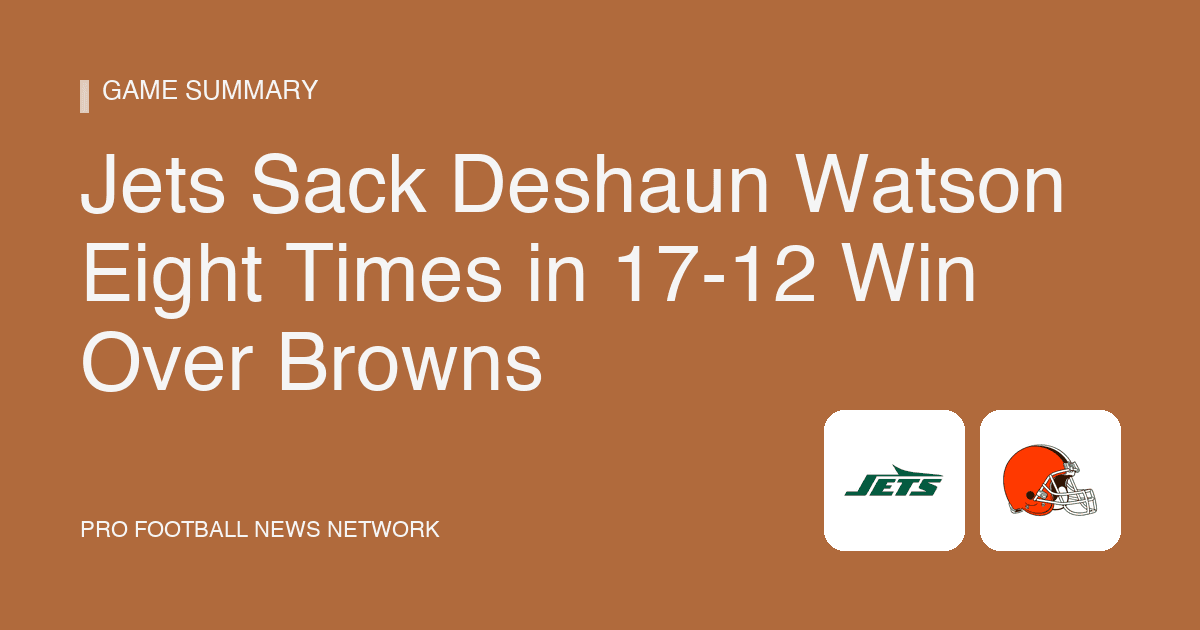 Jets Sack Deshaun Watson Eight Times in 17-12 Win Over Browns