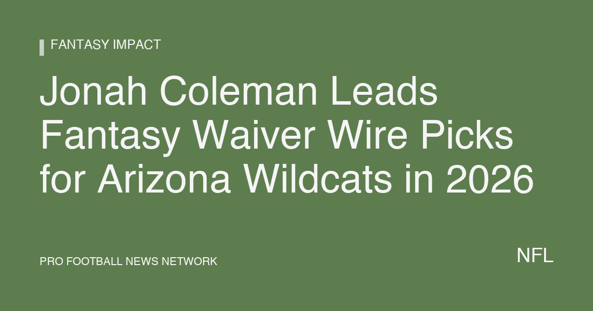 Jonah Coleman Leads Fantasy Waiver Wire Picks for Arizona Wildcats in 2026