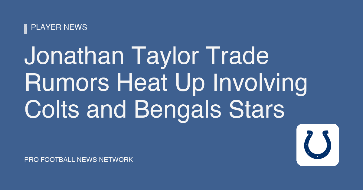 Jonathan Taylor Trade Rumors Heat Up Involving Colts and Bengals Stars