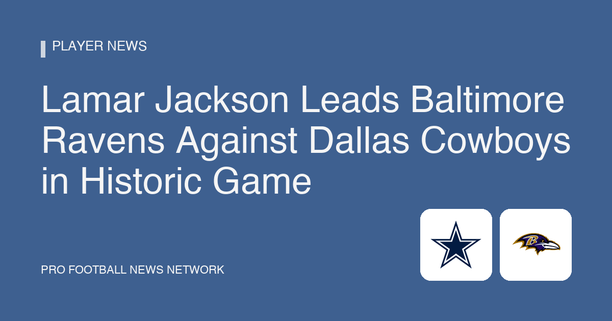 Lamar Jackson Leads Baltimore Ravens Against Dallas Cowboys in Historic Game