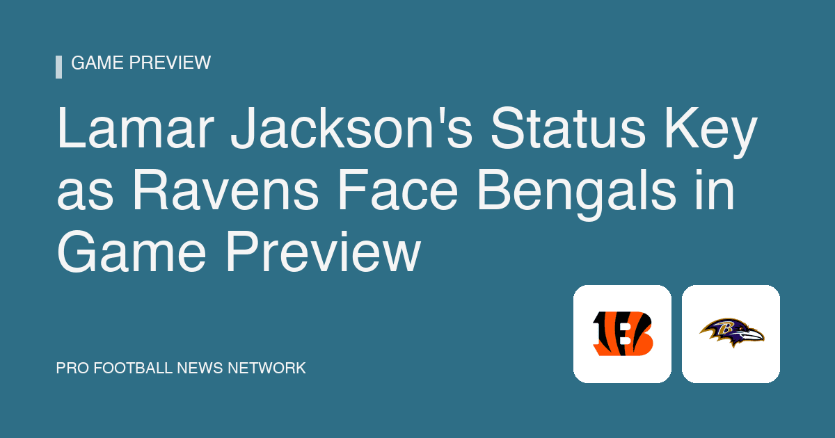 Lamar Jackson's Status Key as Ravens Face Bengals in Game Preview
