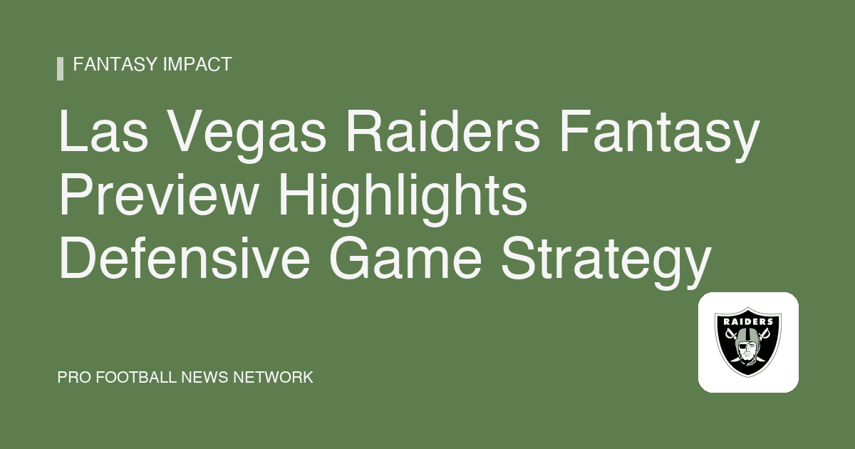 Las Vegas Raiders Fantasy Preview Highlights Defensive Game Strategy