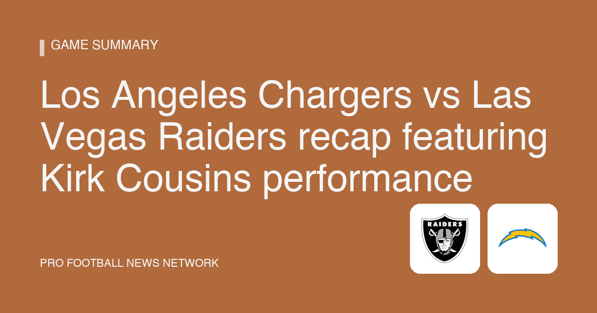 Los Angeles Chargers vs Las Vegas Raiders recap featuring Kirk Cousins performance