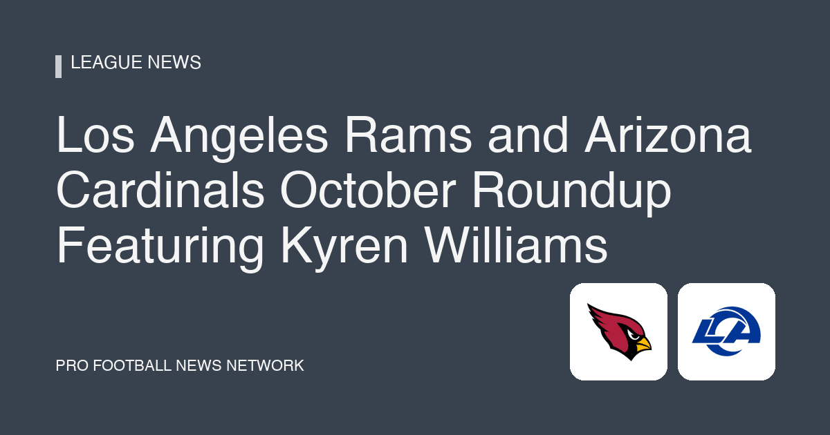 Los Angeles Rams and Arizona Cardinals October Roundup Featuring Kyren Williams
