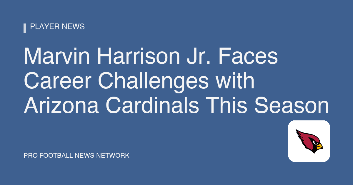 Marvin Harrison Jr. Faces Career Challenges with Arizona Cardinals This Season