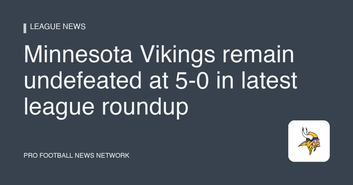 Minnesota Vikings remain undefeated at 5-0 in latest league roundup