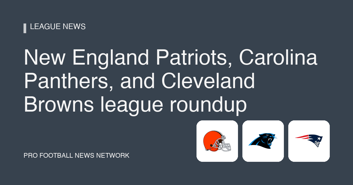 New England Patriots, Carolina Panthers, and Cleveland Browns league roundup