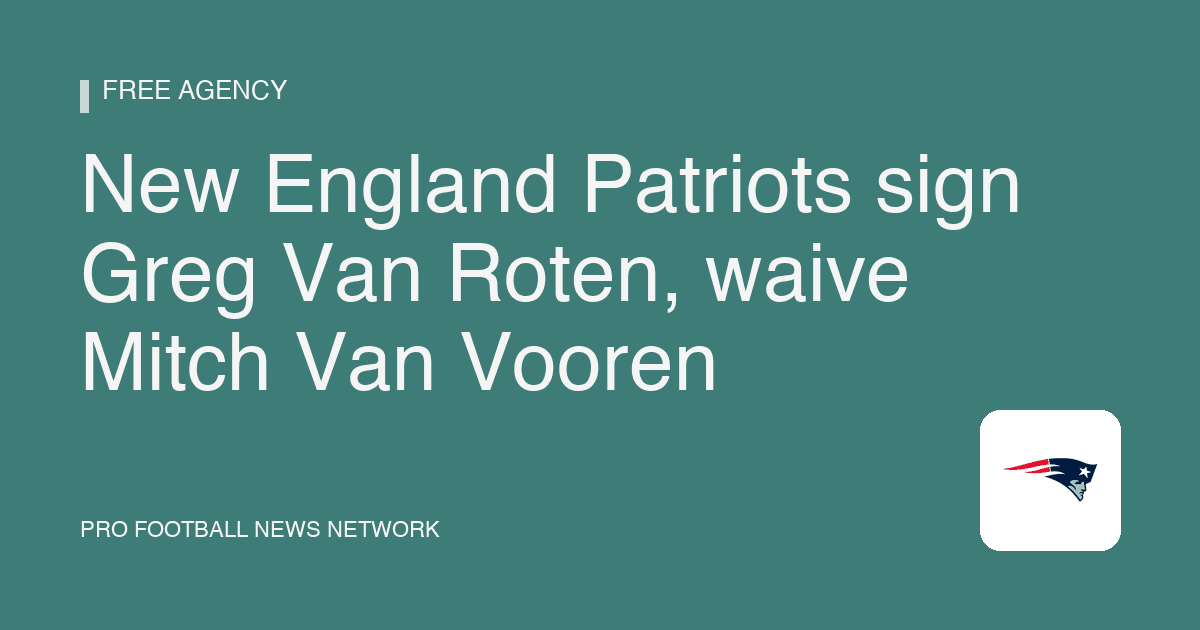 New England Patriots sign Greg Van Roten, waive Mitch Van Vooren